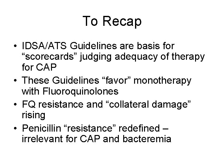 To Recap • IDSA/ATS Guidelines are basis for “scorecards” judging adequacy of therapy for