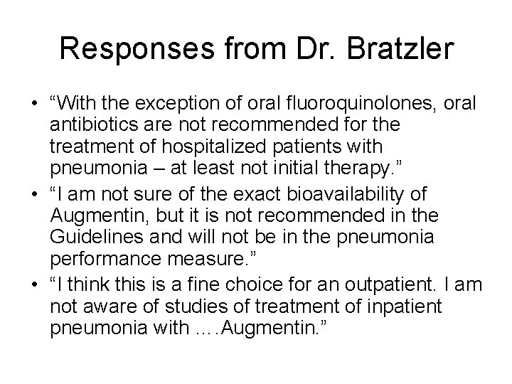 Responses from Dr. Bratzler • “With the exception of oral fluoroquinolones, oral antibiotics are