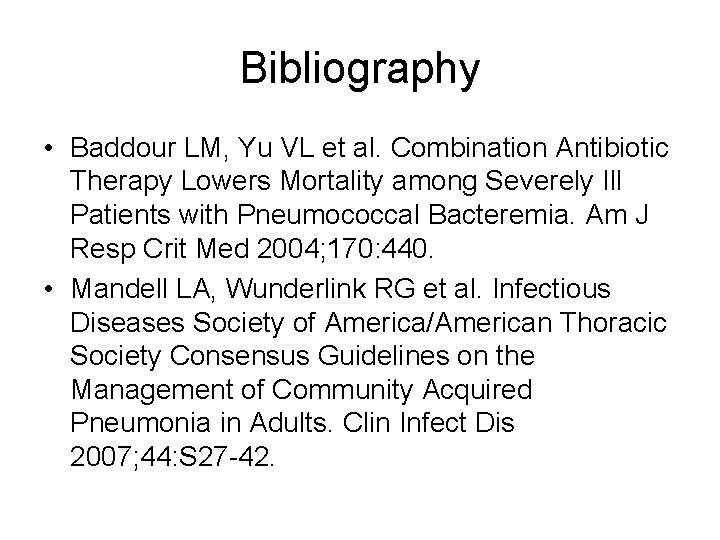Bibliography • Baddour LM, Yu VL et al. Combination Antibiotic Therapy Lowers Mortality among