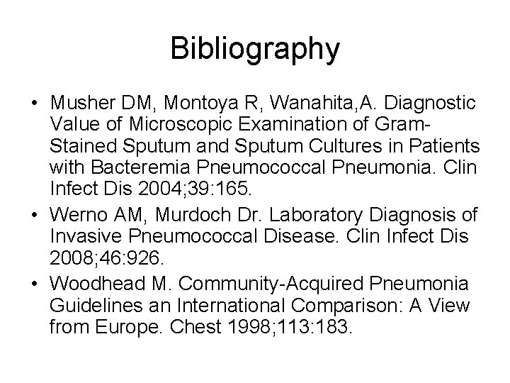 Bibliography • Musher DM, Montoya R, Wanahita, A. Diagnostic Value of Microscopic Examination of
