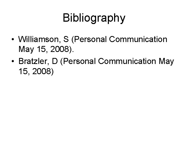 Bibliography • Williamson, S (Personal Communication May 15, 2008). • Bratzler, D (Personal Communication