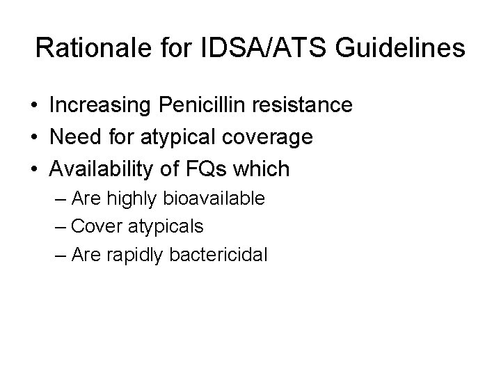 Rationale for IDSA/ATS Guidelines • Increasing Penicillin resistance • Need for atypical coverage •