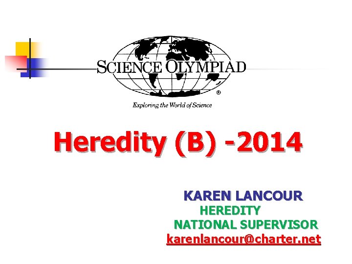  Heredity (B) -2014 KAREN LANCOUR HEREDITY NATIONAL SUPERVISOR karenlancour@charter. net 