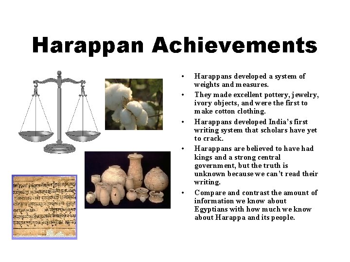 Harappan Achievements • • • Harappans developed a system of weights and measures. They