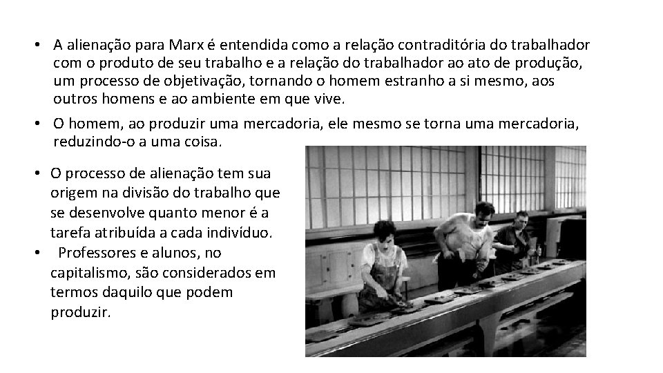  • A alienação para Marx é entendida como a relação contraditória do trabalhador