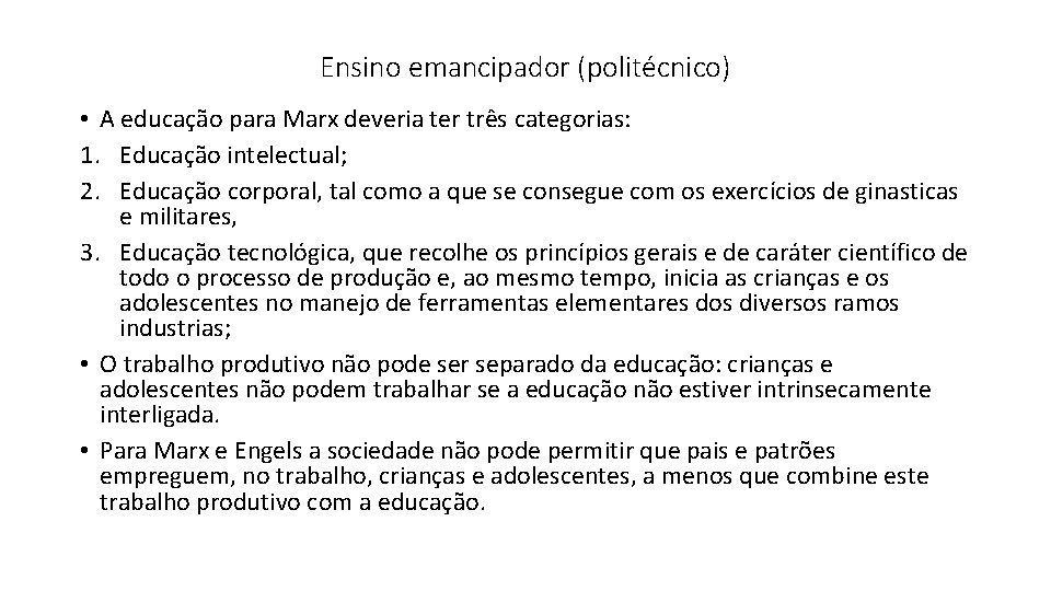 Ensino emancipador (politécnico) • A educação para Marx deveria ter três categorias: 1. Educação