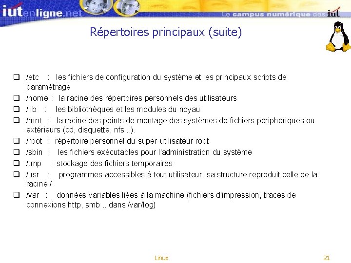 Répertoires principaux (suite) q /etc : les fichiers de configuration du système et les Répertoires principaux (suite) q /etc : les fichiers de configuration du système et les