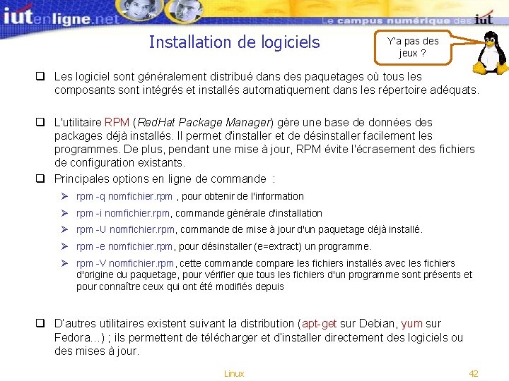 Installation de logiciels Y’a pas des jeux ? q Les logiciel sont généralement distribué Installation de logiciels Y’a pas des jeux ? q Les logiciel sont généralement distribué