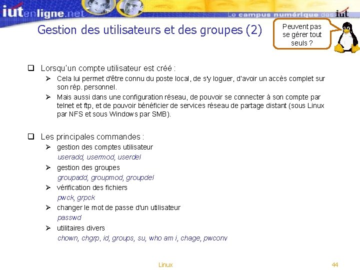 Gestion des utilisateurs et des groupes (2) Peuvent pas se gérer tout seuls ? Gestion des utilisateurs et des groupes (2) Peuvent pas se gérer tout seuls ?