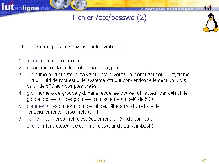 Fichier /etc/passwd (2) q Les 7 champs sont séparés par le symbole : 1. Fichier /etc/passwd (2) q Les 7 champs sont séparés par le symbole : 1.
