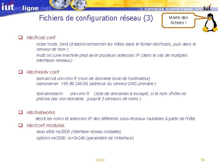 Fichiers de configuration réseau (3) Marre des fichiers ! q /etc/host. conf order hosts, Fichiers de configuration réseau (3) Marre des fichiers ! q /etc/host. conf order hosts,