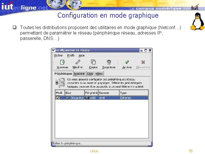 Configuration en mode graphique q Toutes les distributions proposent des utilitaires en mode graphique Configuration en mode graphique q Toutes les distributions proposent des utilitaires en mode graphique