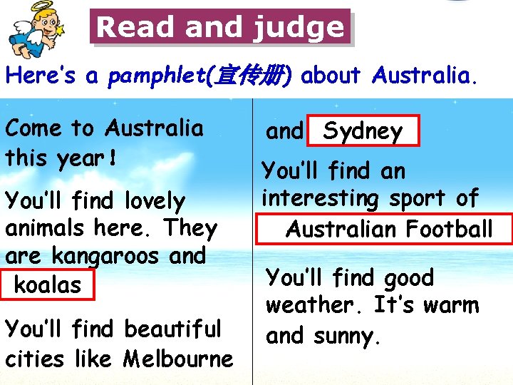 Read and judge Here’s a pamphlet(宣传册) about Australia. Come to Australia this year！ You’ll