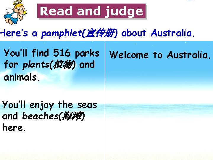 Read and judge Here’s a pamphlet(宣传册) about Australia. You’ll find 516 parks Welcome to