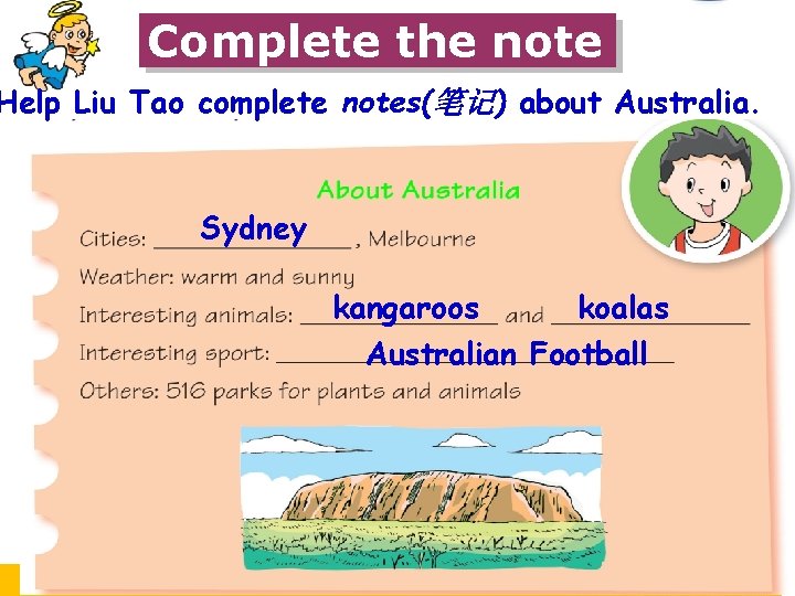 Complete the note Help Liu Tao complete notes(笔记) about Australia. Sydney kangaroos koalas Australian