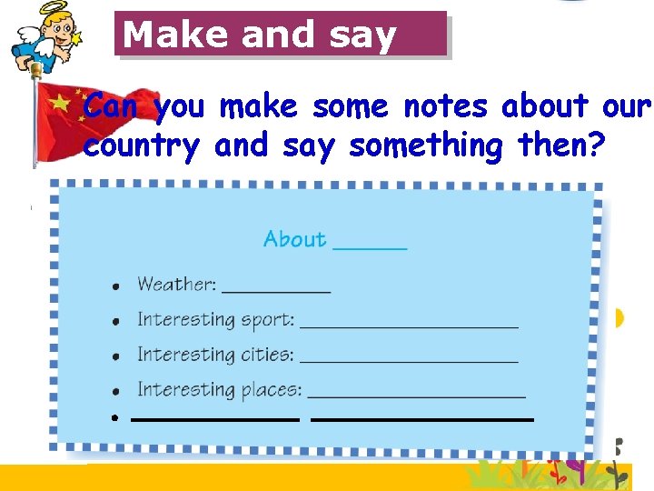 Make and say Can you make some notes about our country and say something