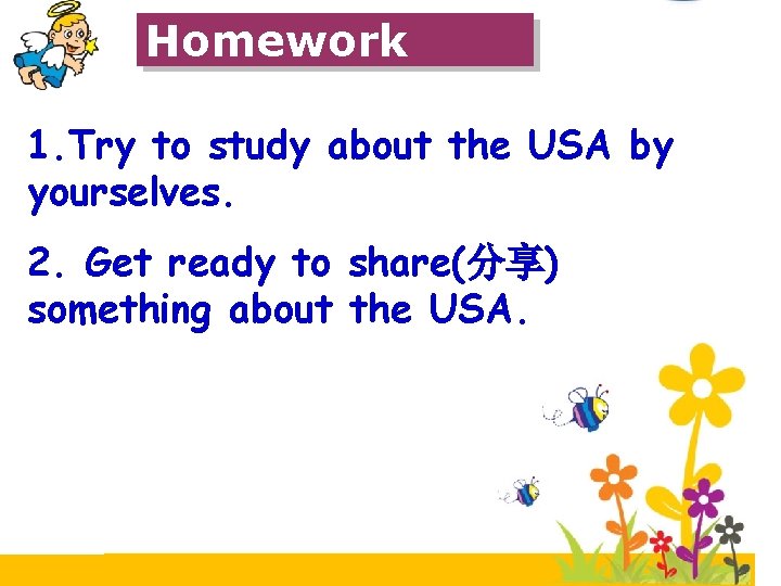 Homework 1. Try to study about the USA by yourselves. 2. Get ready to