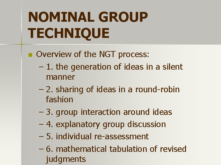 NOMINAL GROUP TECHNIQUE n Overview of the NGT process: – 1. the generation of