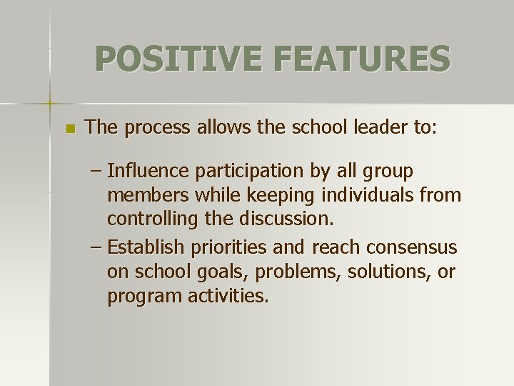 POSITIVE FEATURES n The process allows the school leader to: – Influence participation by