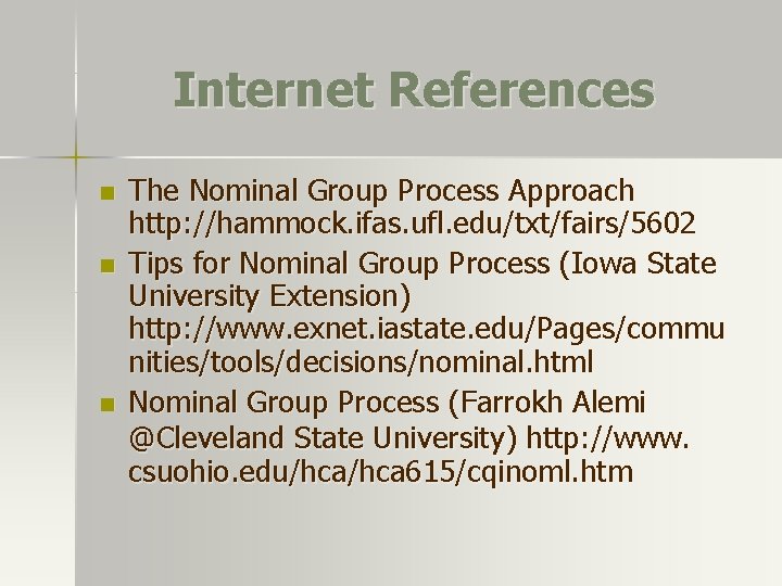Internet References n n n The Nominal Group Process Approach http: //hammock. ifas. ufl.