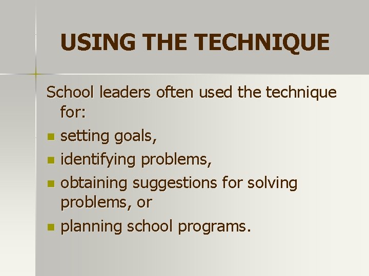 USING THE TECHNIQUE School leaders often used the technique for: n setting goals, n