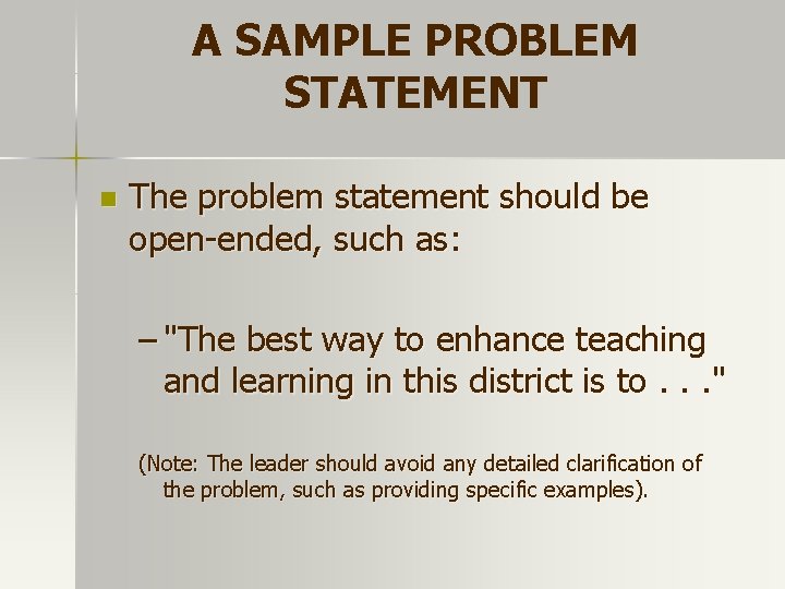 A SAMPLE PROBLEM STATEMENT n The problem statement should be open-ended, such as: –