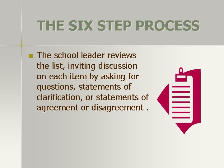 THE SIX STEP PROCESS n The school leader reviews the list, inviting discussion on