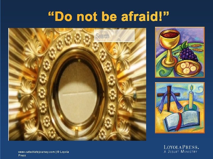 “Do not be afraid!” www. catechistsjourney. com | © Loyola Press www. catechistsjourney. com