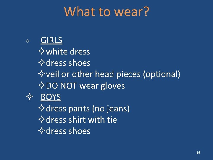 What to wear? GIRLS white dress shoes veil or other head pieces (optional) DO