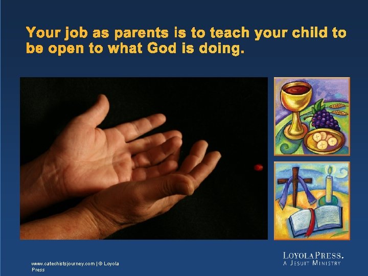 Your job as parents is to teach your child to be open to what