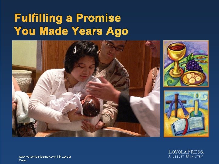 Fulfilling a Promise You Made Years Ago www. catechistsjourney. com | © Loyola Press