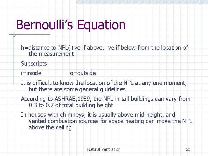 Bernoulli’s Equation h=distance to NPL(+ve if above, -ve if below from the location of