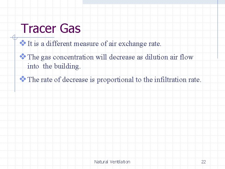 Tracer Gas v It is a different measure of air exchange rate. v The