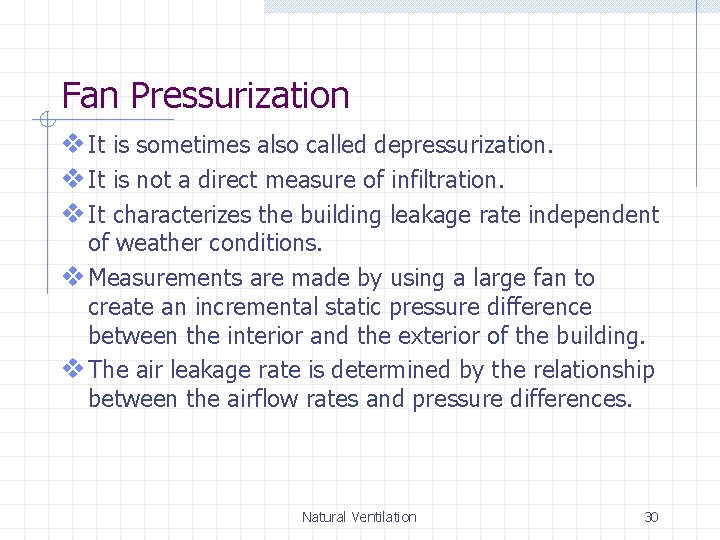 Fan Pressurization v It is sometimes also called depressurization. v It is not a