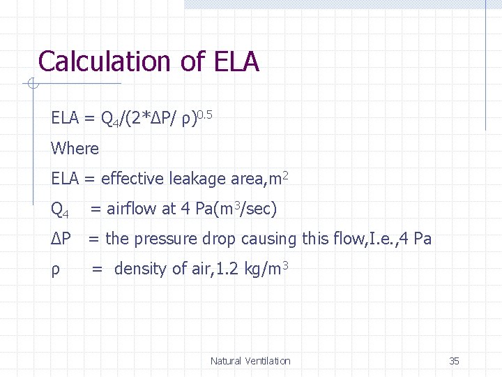 Calculation of ELA = Q 4/(2*ΔP/ ρ)0. 5 Where ELA = effective leakage area,