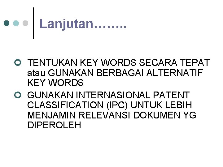 Lanjutan……. . ¢ TENTUKAN KEY WORDS SECARA TEPAT atau GUNAKAN BERBAGAI ALTERNATIF KEY WORDS