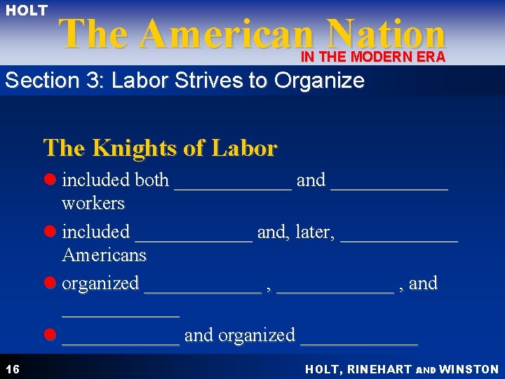 HOLT The American Nation IN THE MODERN ERA Section 3: Labor Strives to Organize