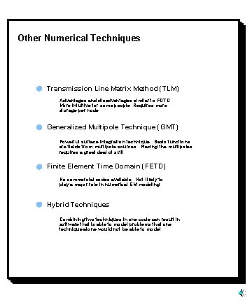 Other Numerical Techniques Transmission Line Matrix Method (TLM) Advantages and disadvantages similar to FDTD
