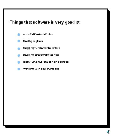 Things that software is very good at: crosstalk calculations tracing signals flagging fundamental errors