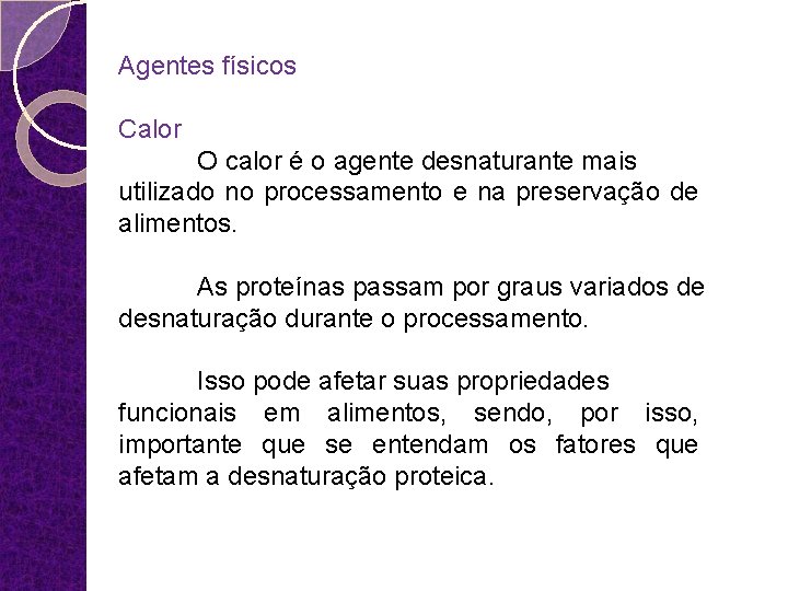 Agentes físicos Calor O calor é o agente desnaturante mais utilizado no processamento e