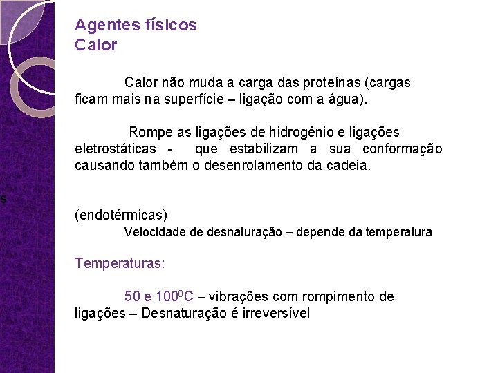 Agentes físicos Calor não muda a carga das proteínas (cargas ficam mais na superfície