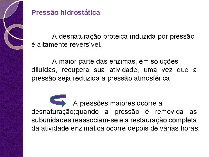 Pressão hidrostática A desnaturação proteica induzida por pressão é altamente reversível. A maior parte