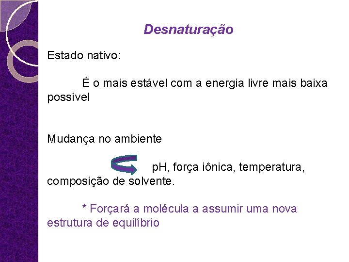 Desnaturação Estado nativo: É o mais estável com a energia livre mais baixa possível