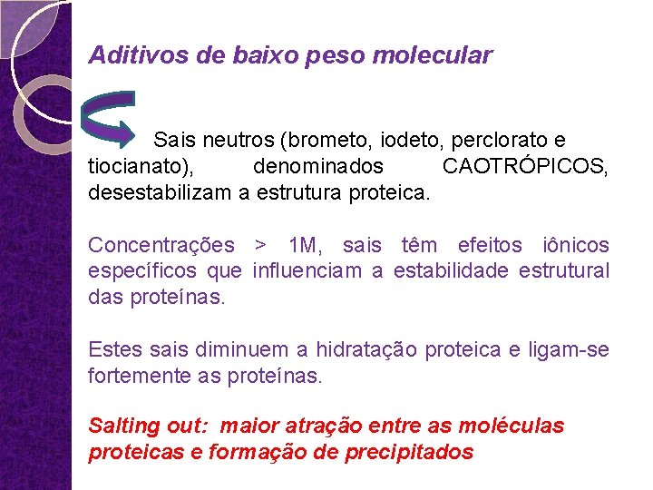 Aditivos de baixo peso molecular Sais neutros (brometo, iodeto, perclorato e tiocianato), denominados CAOTRÓPICOS,
