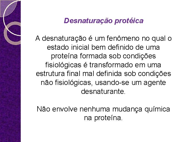 Desnaturação protéica A desnaturação é um fenômeno no qual o estado inicial bem definido