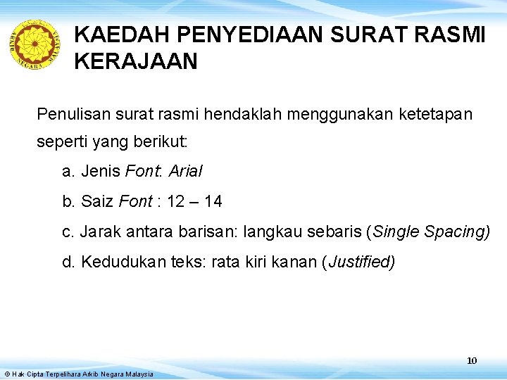 KAEDAH PENYEDIAAN SURAT RASMI KERAJAAN Penulisan surat rasmi hendaklah menggunakan ketetapan seperti yang berikut: