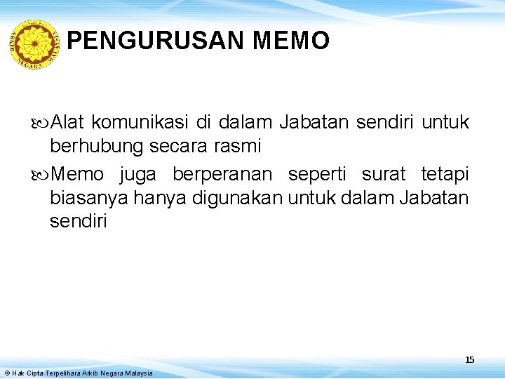 PENGURUSAN MEMO Alat komunikasi di dalam Jabatan sendiri untuk berhubung secara rasmi Memo juga