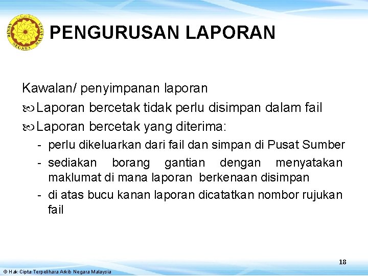 PENGURUSAN LAPORAN Kawalan/ penyimpanan laporan Laporan bercetak tidak perlu disimpan dalam fail Laporan bercetak