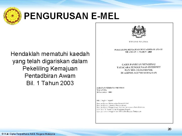 PENGURUSAN E-MEL Hendaklah mematuhi kaedah yang telah digariskan dalam Pekeliling Kemajuan Pentadbiran Awam Bil.