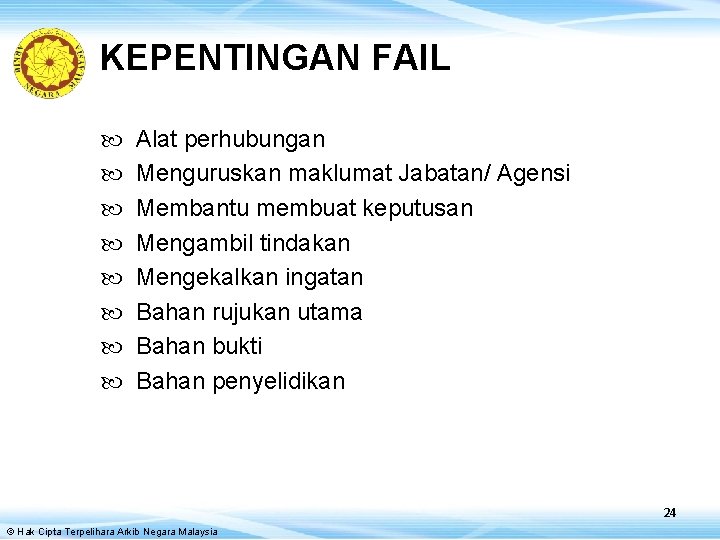 KEPENTINGAN FAIL Alat perhubungan Menguruskan maklumat Jabatan/ Agensi Membantu membuat keputusan Mengambil tindakan Mengekalkan